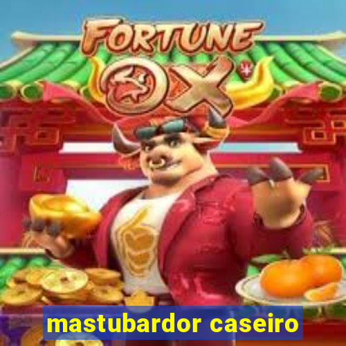 mastubardor caseiro